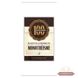 100 questions et réponses au sujet de la croyance du monothéisme - Ash Sha'lan - Ibn Badis