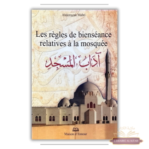 Les Règles de Bienséance relatives à la Mosquée - Abderrazak Mahri - Maison d'Ennour