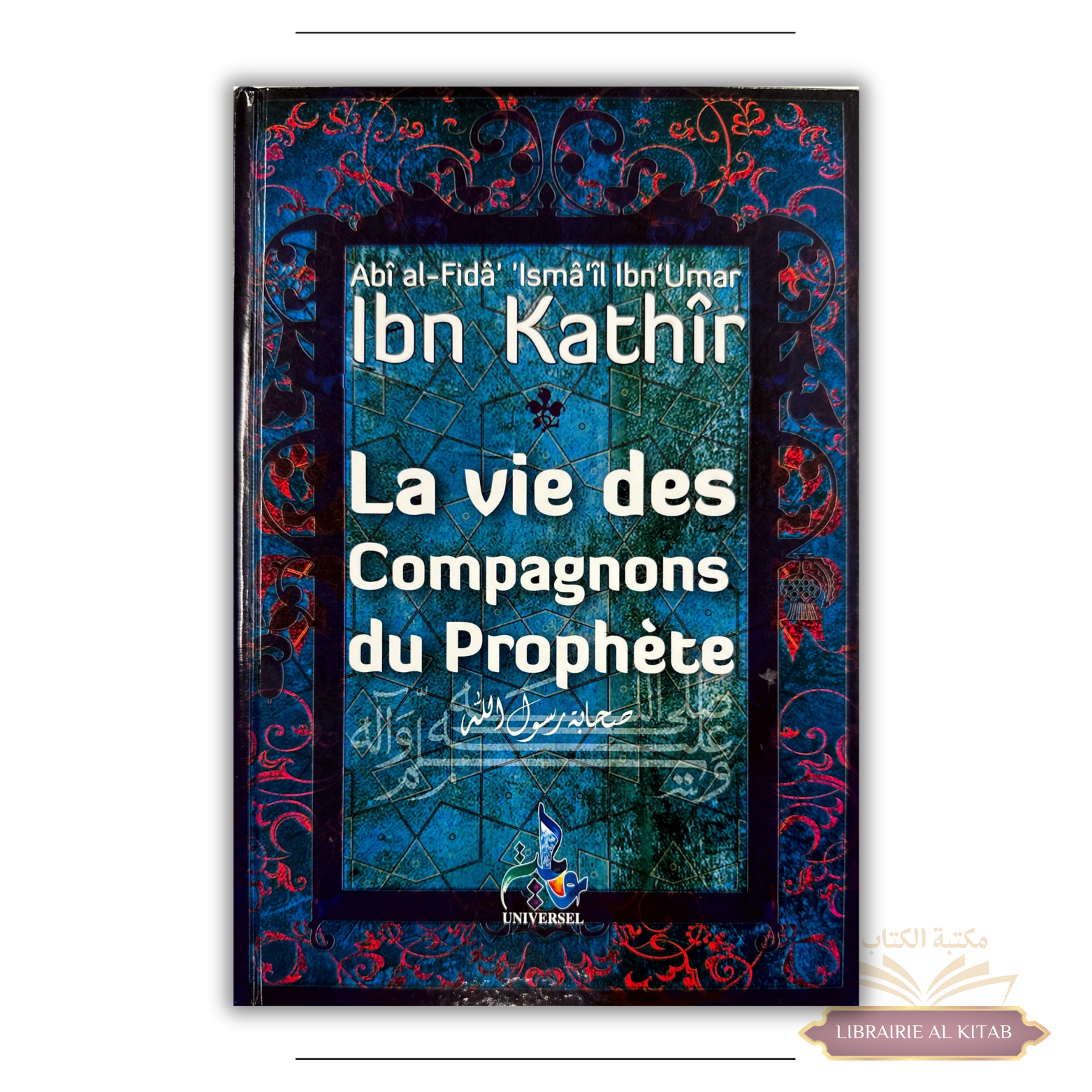 La vie des Compagnons du Prophète - ibn Kathir - Universel
