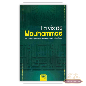 La vie de Mouhammad ﷺ à la lumière du Coran et des deux recueils authentiques - Kataba