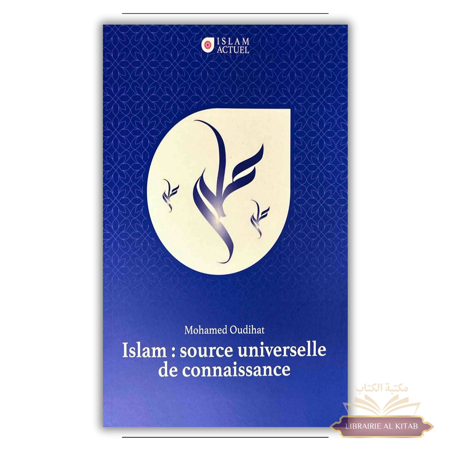 Islam : source universelle de connaissance - Mohamed Oudihat - Islam Actuel