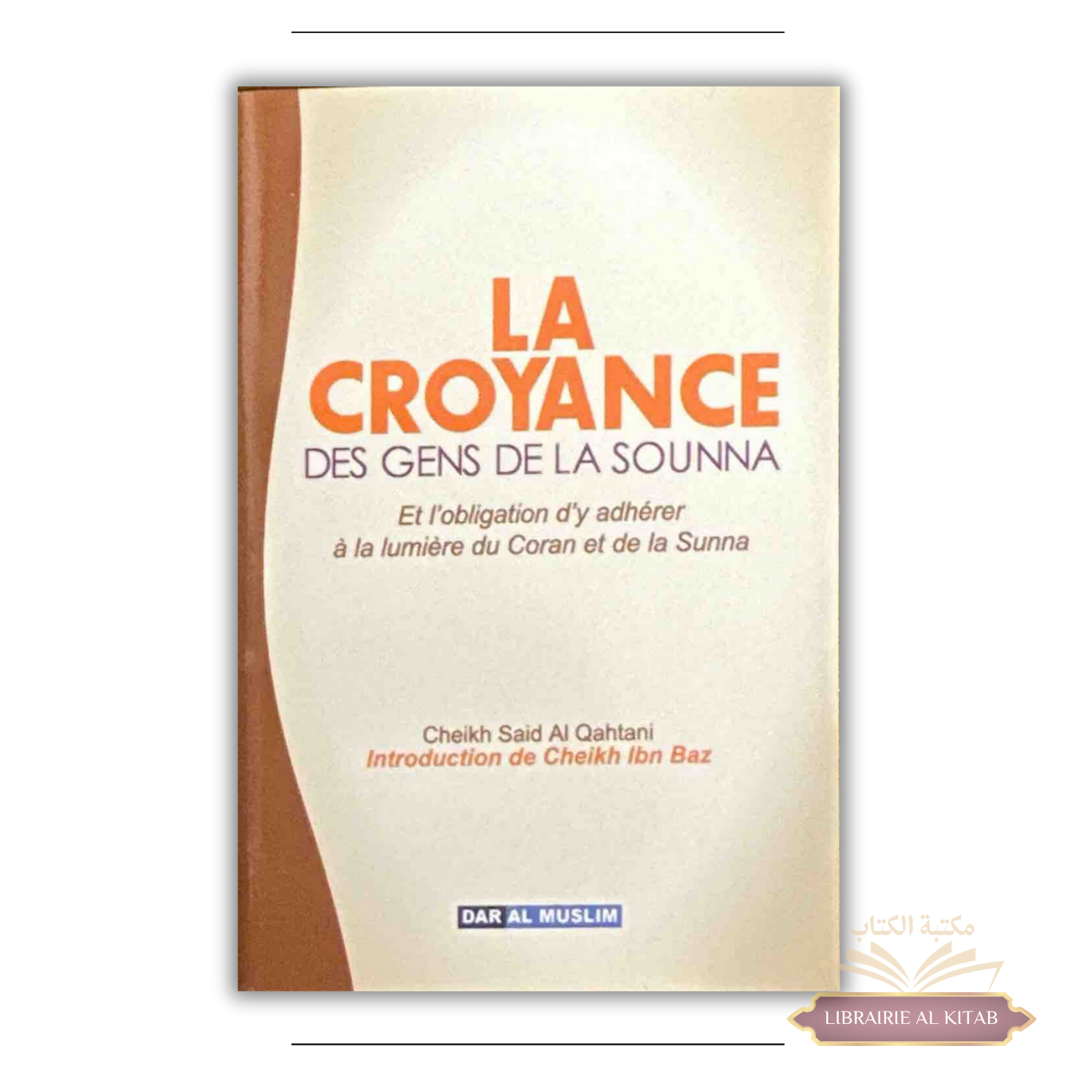La croyance des gens de la sounna - L'obligation d'y adhérer à la lumière du coran et de la sounna - Dar Al Muslim