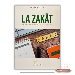 LA ZAKÂT : Finalités - Prescriptions - Perspectives futures - Mustafa Kastit - Renouveau