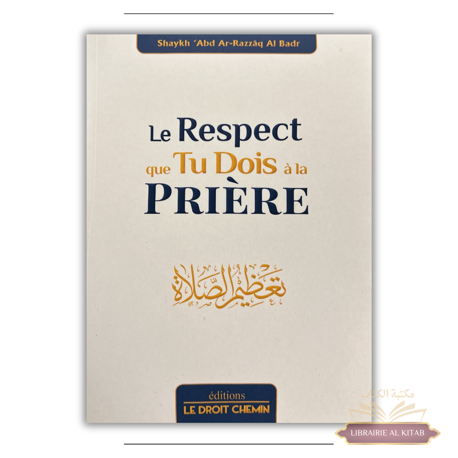 Le Respect que tu dois à la prière - Éditions Le Droit Chemin