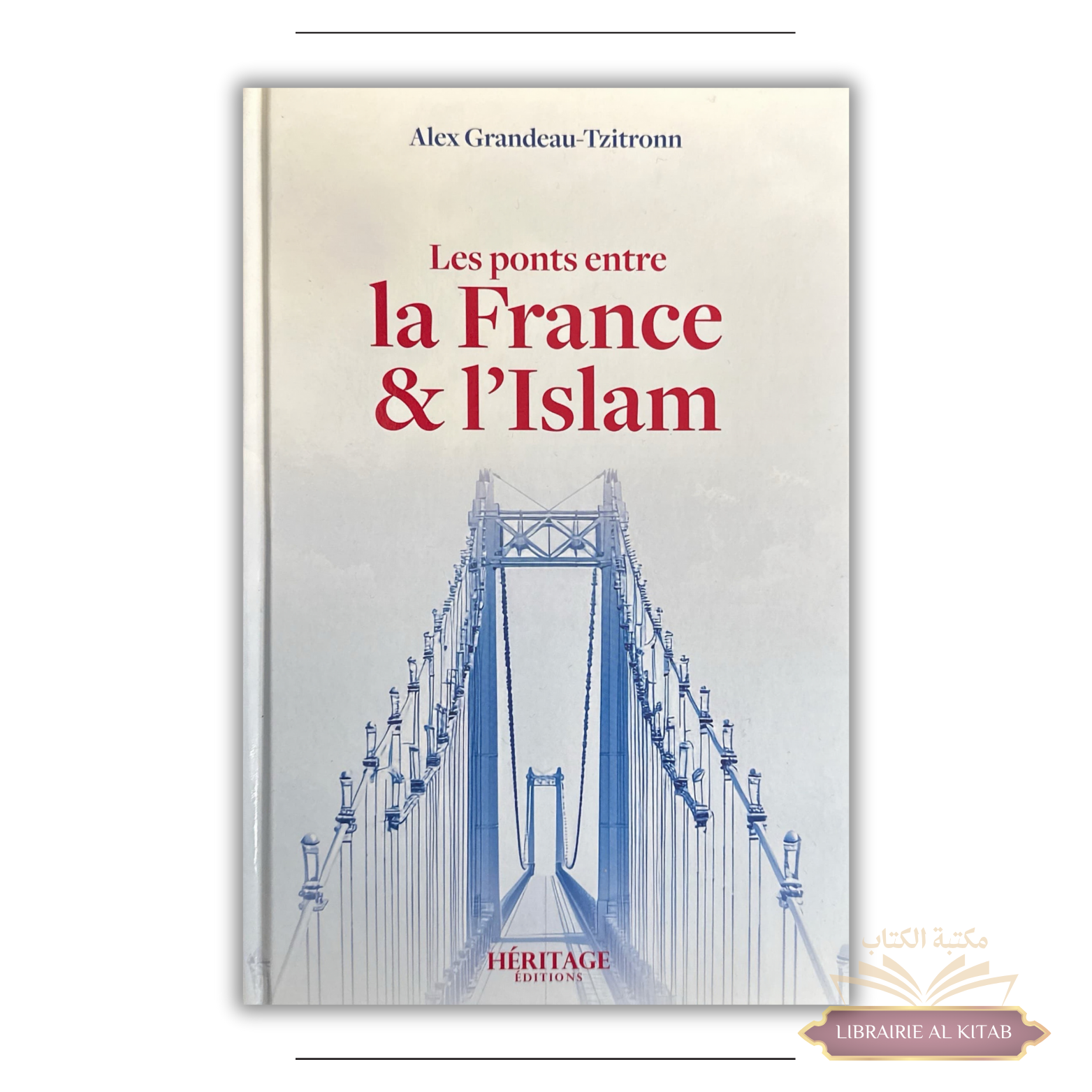 Les ponts entre la France et l'Islam - Alex Grandeau-Tzitronn - Héritage