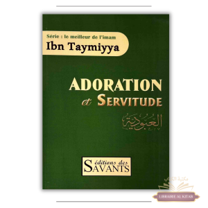 Adoration et servitude - Ibn Taymiyya - édition des Savants