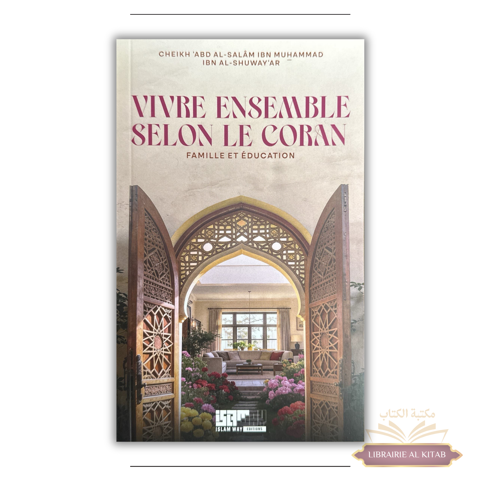 Vivre ensemble selon le Coran : famille et éducation - cheikh al-Shuway‘ar - Islam Way