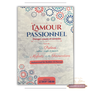 L'amour passionnel : danger, causes et remèdes - Le droit chemin