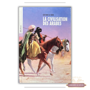La civilisation des Arabes - Gustave Le Bon - alBustane