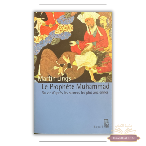Le Prophète Muhammad - Sa vie d'après les sources les plus anciennes - Martin Lings