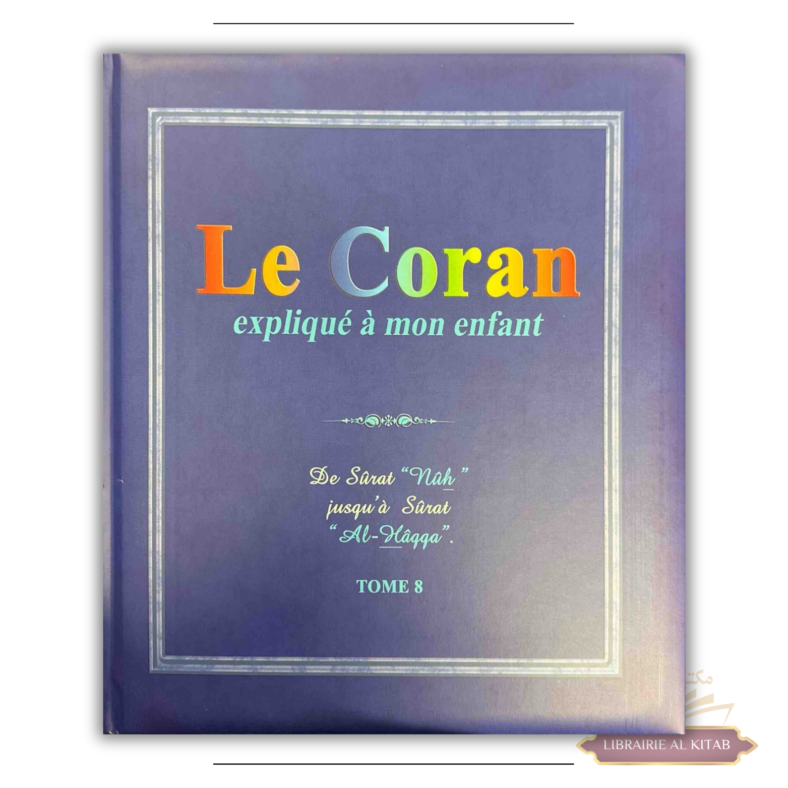 Le Coran expliqué à mon enfant - Tome 8 - PIXELGRAF - Editions Sana