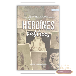 Héroïnes oubliées (tome 1) : 50 portraits de femmes qui ont marqué le monde musulman contemporain - Jihene Aissaoui Rajhi