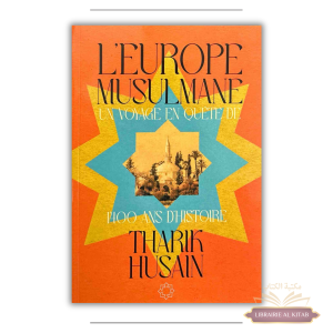 L'Europe musulmane - Un voyage en quête de 1400 ans d'histoire - Tharik Husain - Les Presses de l'Alhambra