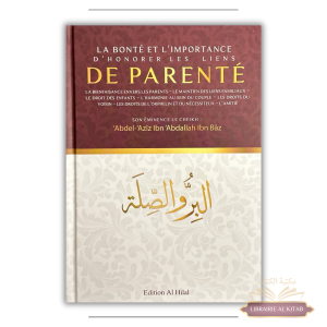 La bonté et l’importance d’honorer les liens de parenté - Ibn Baz - Al Hilal