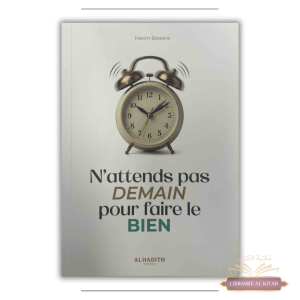 N'attends pas demain pour faire le bien - Hakim Baseera - Al-Hadîth